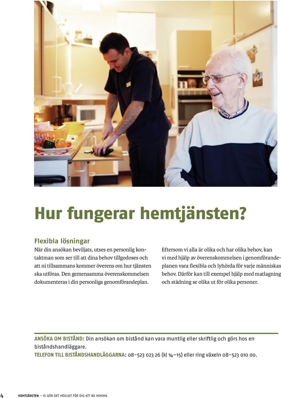 Den gemensamma överenskommelsen dokumenteras i din personliga genomförandeplan.