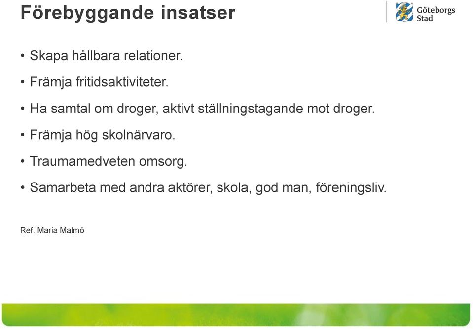 Ha samtal om droger, aktivt ställningstagande mot droger.