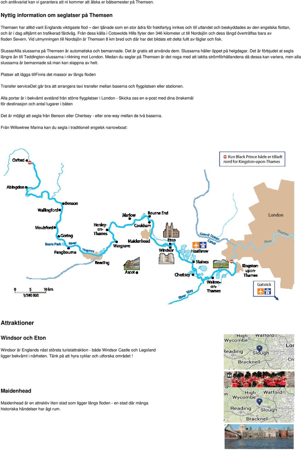 flottan, och är i dag alltjämt en trafikerad färdväg. Från dess källa i Cotswolds Hills flyter den 346 kilometer ut till Nordsjön och dess längd överträffas bara av floden Severn.