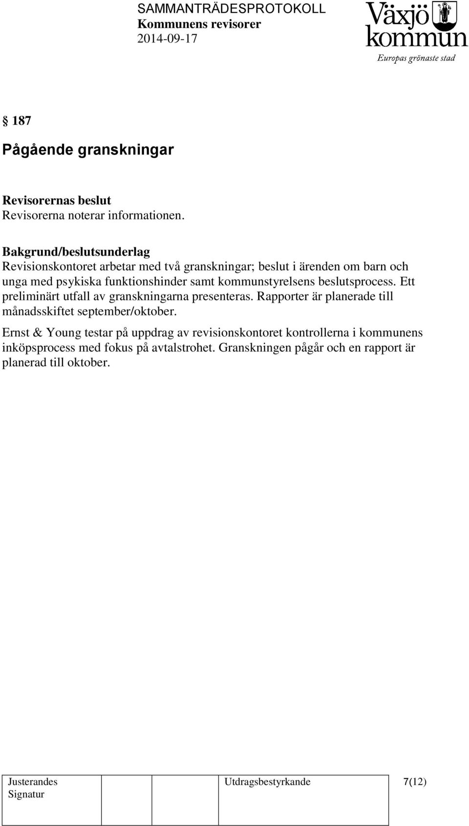 kommunstyrelsens beslutsprocess. Ett preliminärt utfall av granskningarna presenteras.