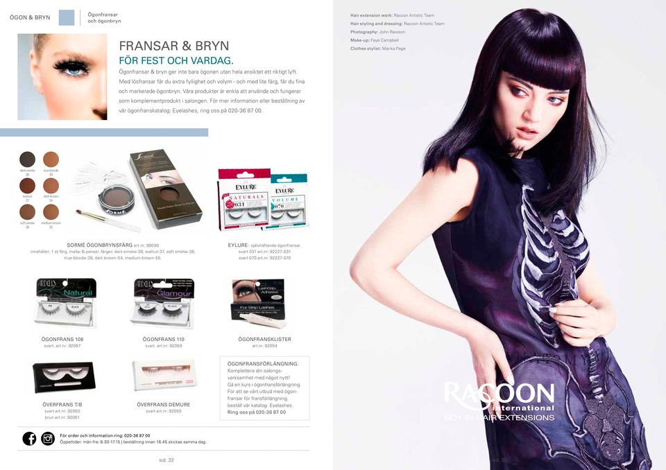 För mer information eller beställning av vår ögonfranskatalog: Eyelashes, ring oss på 020-36 87 00.