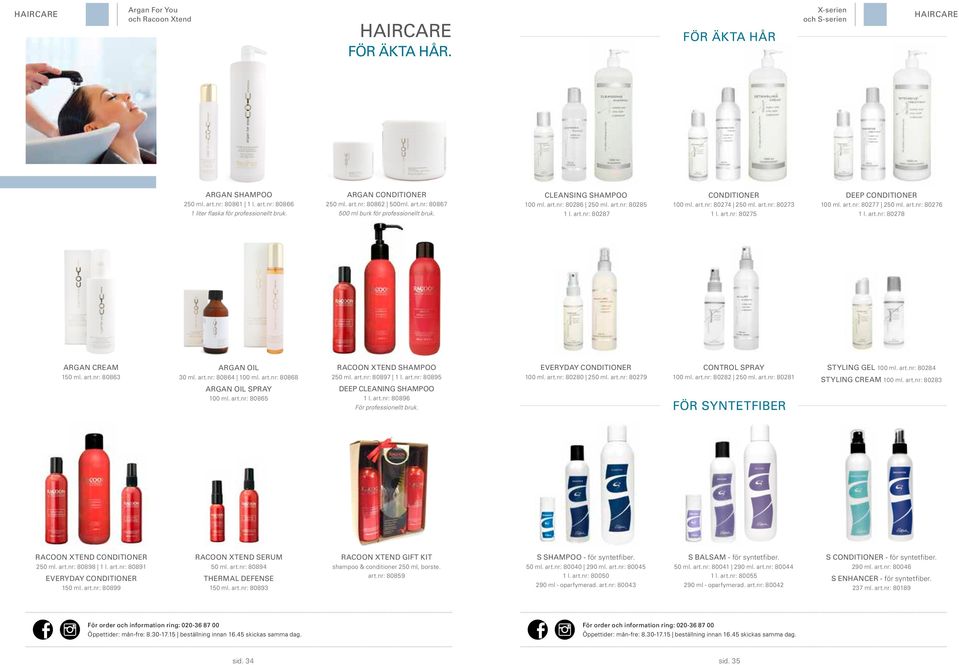 art.nr: 80274 250 ml. art.nr: 80273 1 l. art.nr: 80275 DEEP CONDITIONER 100 ml. art.nr: 80277 250 ml. art.nr: 80276 1 l. art.nr: 80278 ARGAN CREAM 150 ml. art.nr: 80863 ARGAN OIL 30 ml. art.nr: 80864 100 ml.