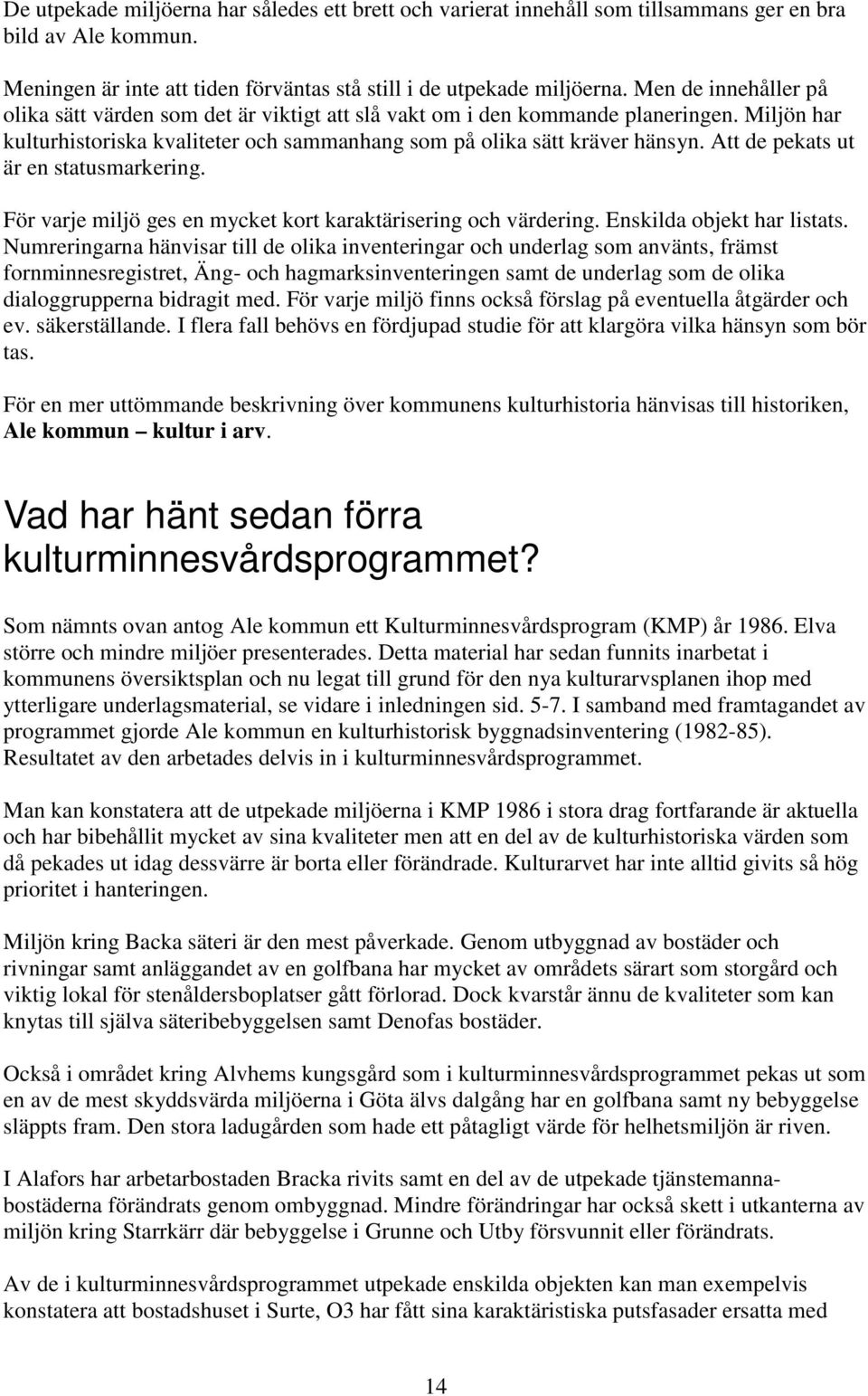 Att de pekats ut är en statusmarkering. För varje miljö ges en mycket kort karaktärisering och värdering. Enskilda objekt har listats.