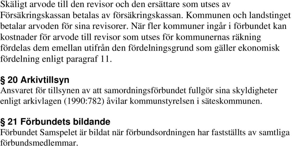 När fler kommuner ingår i förbundet kan kostnader för arvode till revisor som utses för kommunernas räkning fördelas dem emellan utifrån den fördelningsgrund som