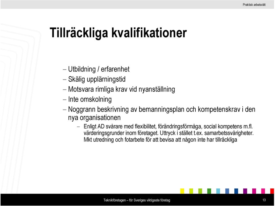 flexibilitet, förändringsförmåga, social kompetens m.fl. värderingsgrunder inom företaget. Uttryck i stället t.ex. samarbetssvårigheter.