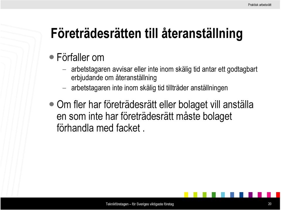 tillträder anställningen Om fler har företrädesrätt eller bolaget vill anställa en som inte har