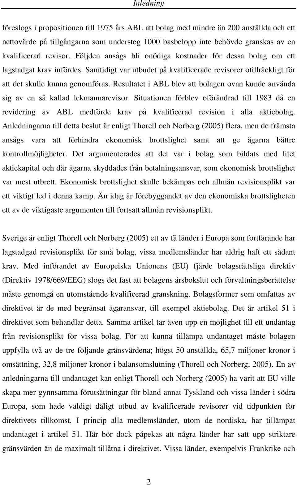 Resultatet i ABL blev att bolagen ovan kunde använda sig av en så kallad lekmannarevisor.
