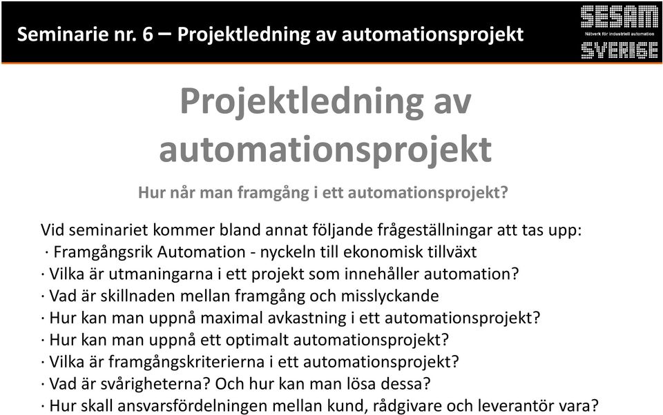 som innehåller automation? Vad är skillnaden mellan framgång och misslyckande Hur kan man uppnå maximal avkastning i ett automationsprojekt?