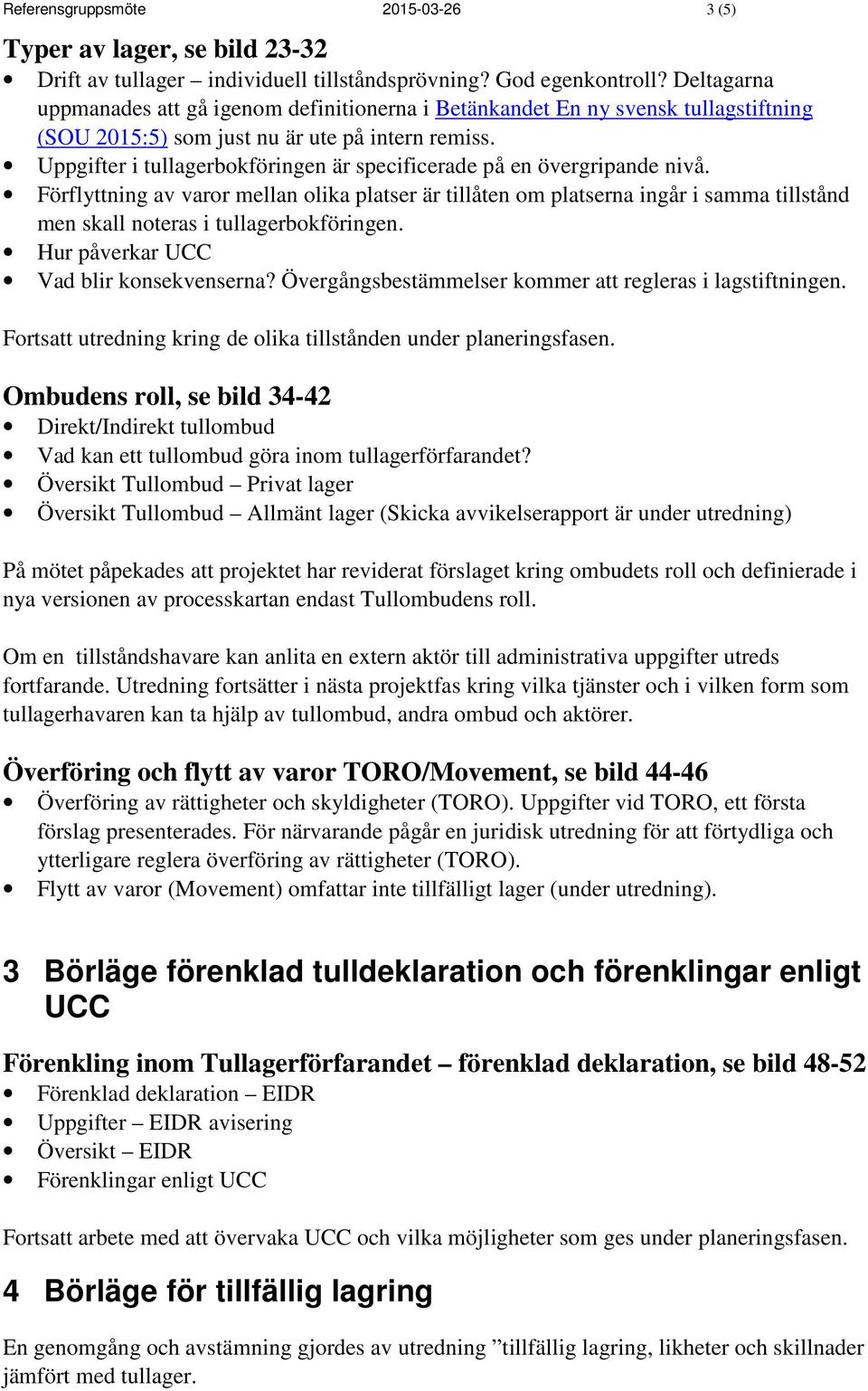 Uppgifter i tullagerbokföringen är specificerade på en övergripande nivå.