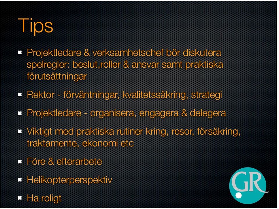 Projektledare - organisera, engagera & delegera Viktigt med praktiska rutiner kring,