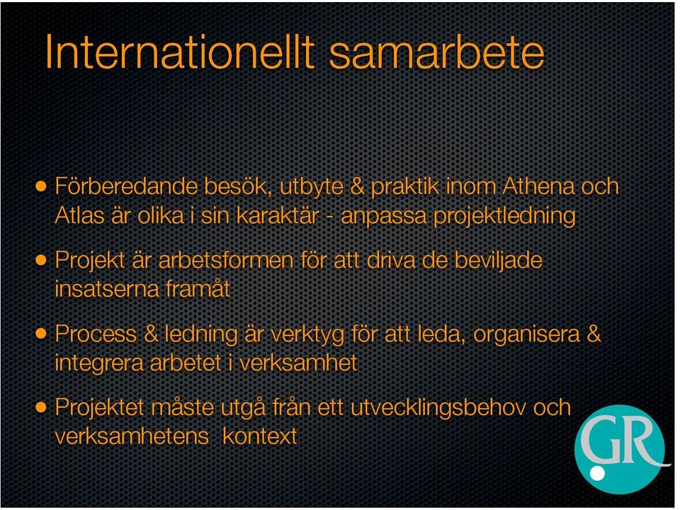 beviljade insatserna framåt Process & ledning är verktyg för att leda, organisera &