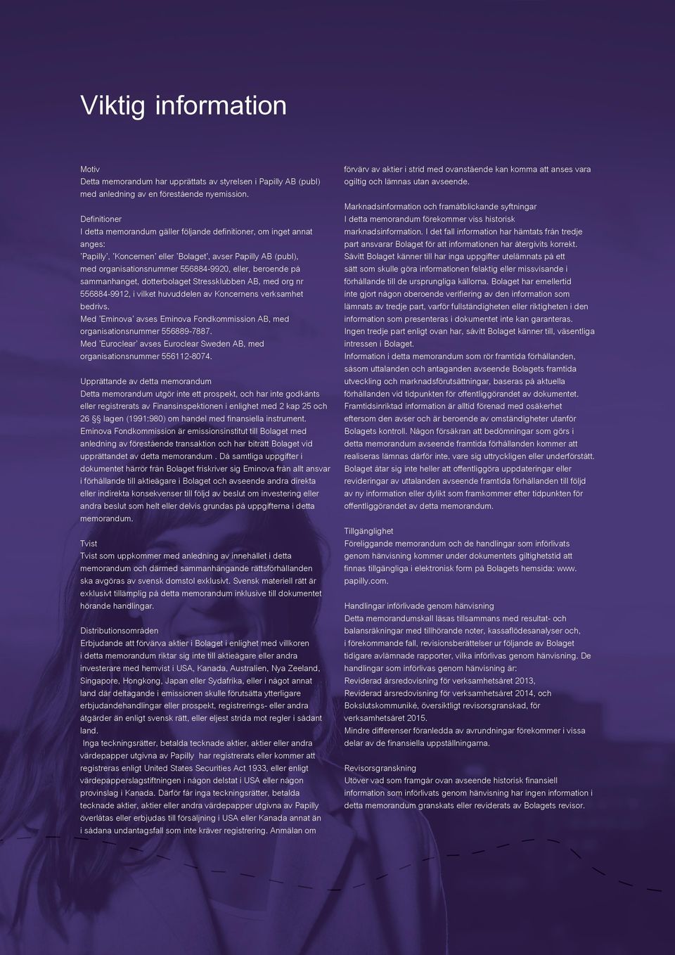 sammanhanget, dotterbolaget Stressklubben AB, med org nr 556884-9912, i vilket huvuddelen av Koncernens verksamhet bedrivs.