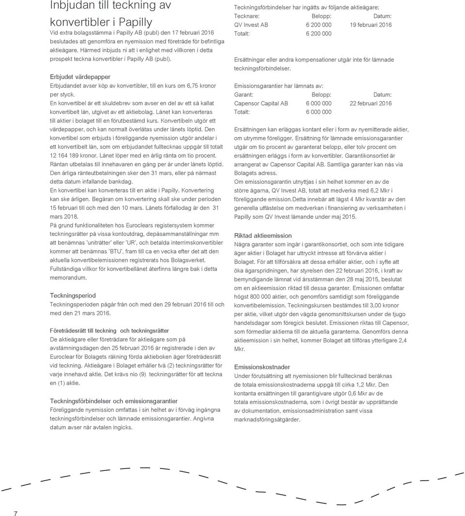 Erbjudet värdepapper Erbjudandet avser köp av konvertibler, till en kurs om 6,75 kronor per styck.