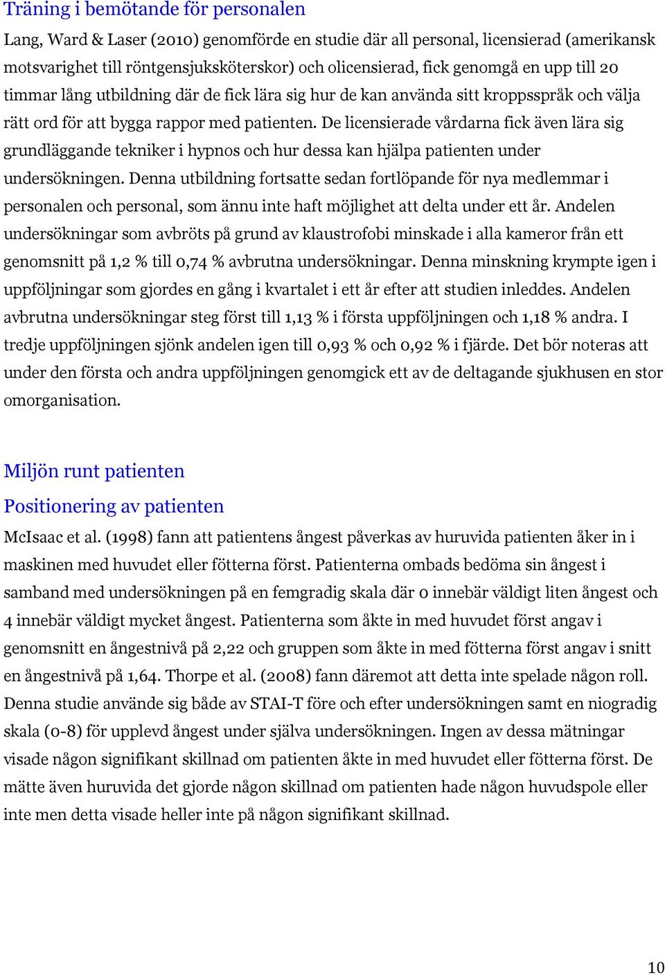 De licensierade vårdarna fick även lära sig grundläggande tekniker i hypnos och hur dessa kan hjälpa patienten under undersökningen.