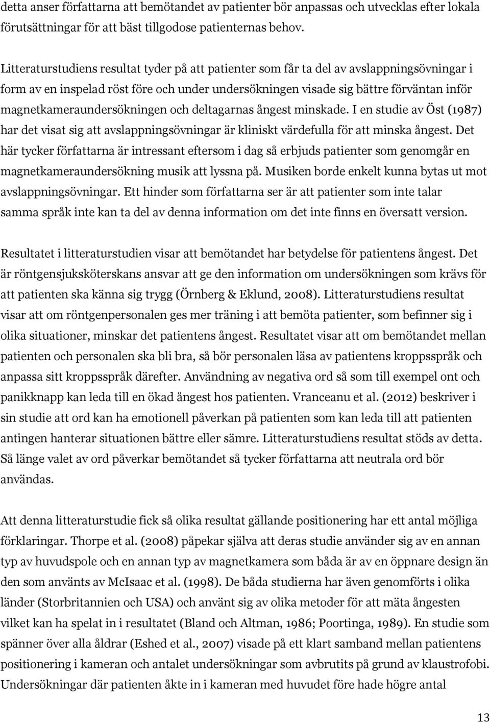 magnetkameraundersökningen och deltagarnas ångest minskade. I en studie av Öst (1987) har det visat sig att avslappningsövningar är kliniskt värdefulla för att minska ångest.