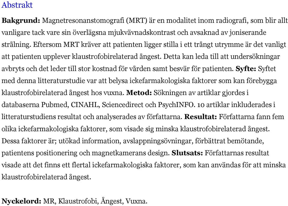 Detta kan leda till att undersökningar avbryts och det leder till stor kostnad för vården samt besvär för patienten.