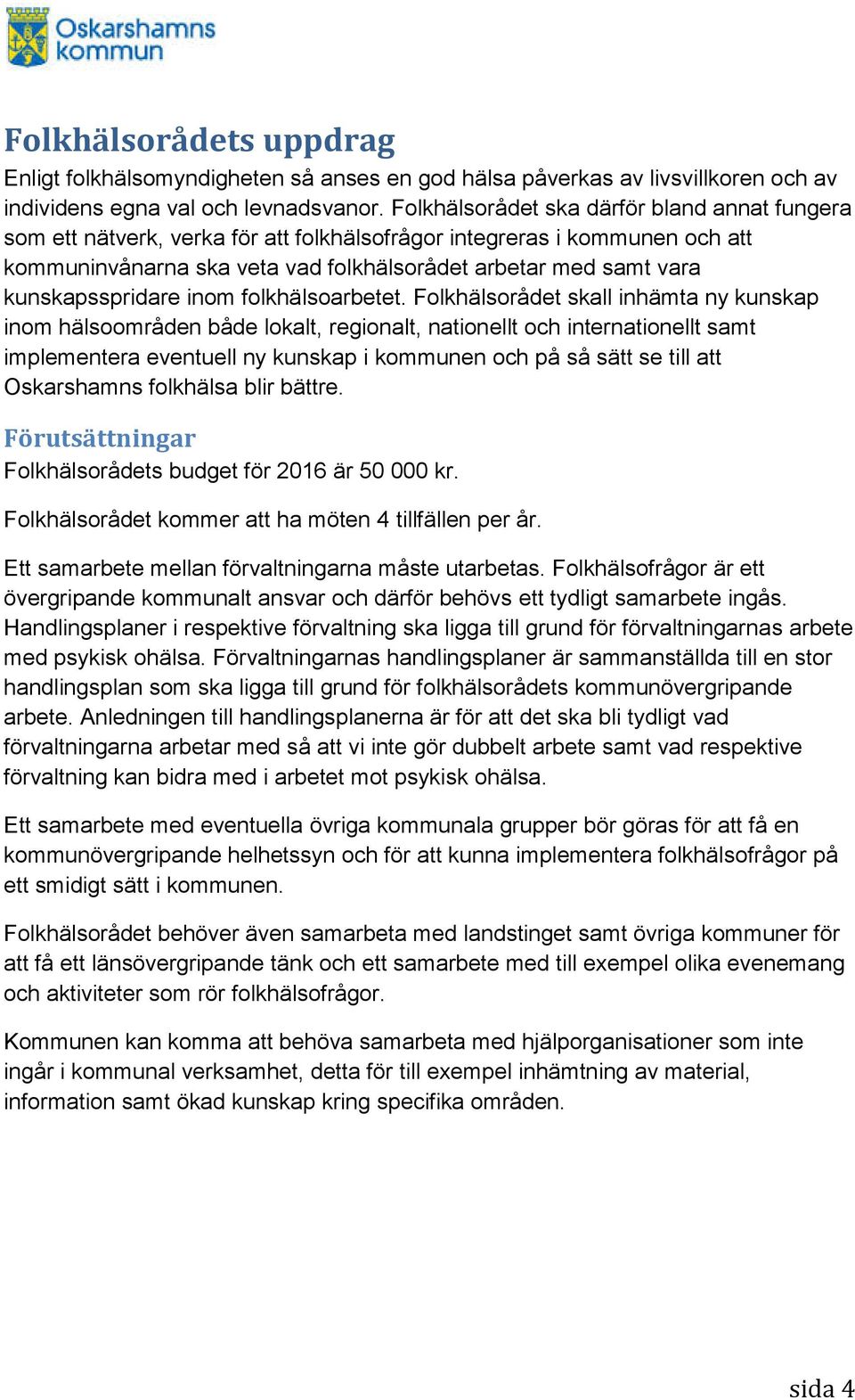 kunskapsspridare inom folkhälsoarbetet.