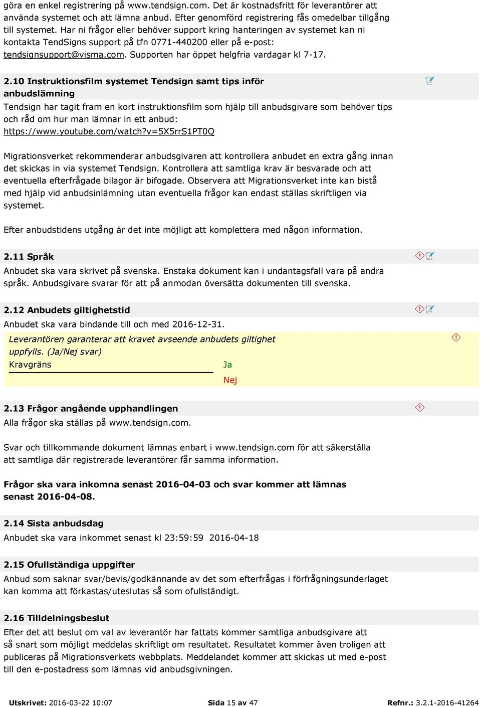 Supporten har öppet helgfria vardagar kl 7-17. 2.