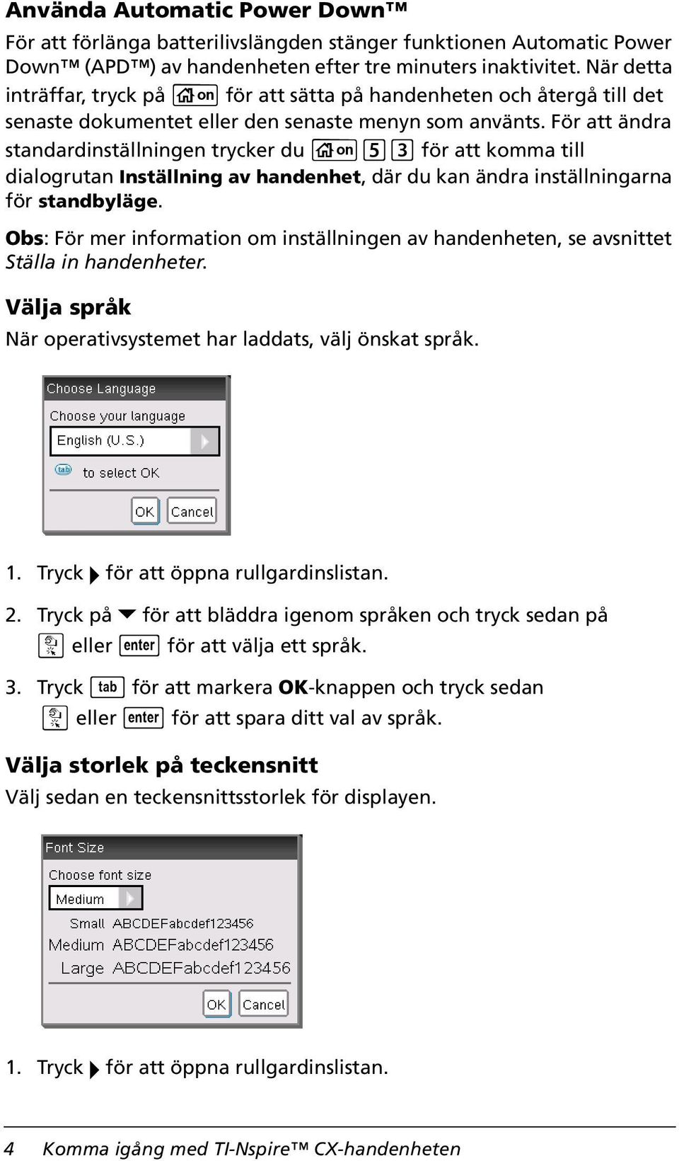 För att ändra standardinställningen trycker du c 5 3 för att komma till dialogrutan Inställning av handenhet, där du kan ändra inställningarna för standbyläge.