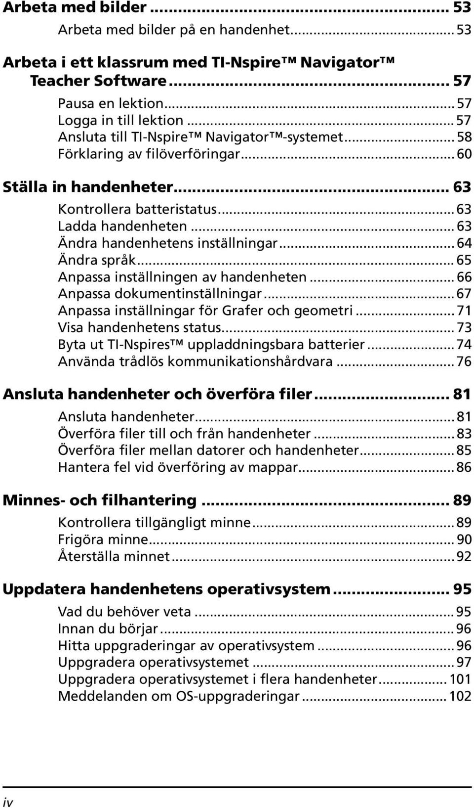 .. 63 Ändra handenhetens inställningar...64 Ändra språk... 65 Anpassa inställningen av handenheten... 66 Anpassa dokumentinställningar... 67 Anpassa inställningar för Grafer och geometri.