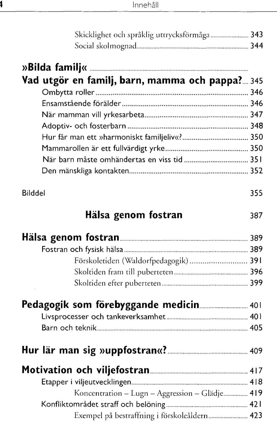 350 Mammarollen är ett fullvärdigt yrke 350 När barn måste omhändertas en viss tid 351 Den mänskliga kontakten 352 Bilddel 355 Hälsa genom fostran 387 Hälsa genom fostran 389 Fostran och fysisk hälsa