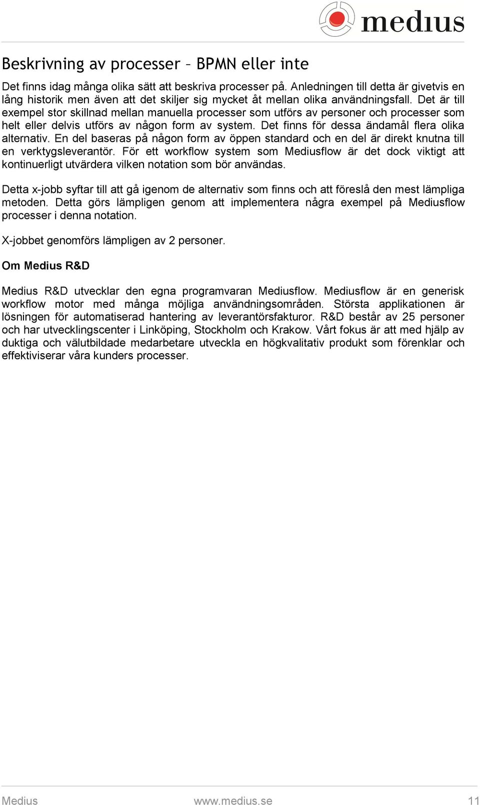 Det är till exempel stor skillnad mellan manuella processer som utförs av personer och processer som helt eller delvis utförs av någon form av system.