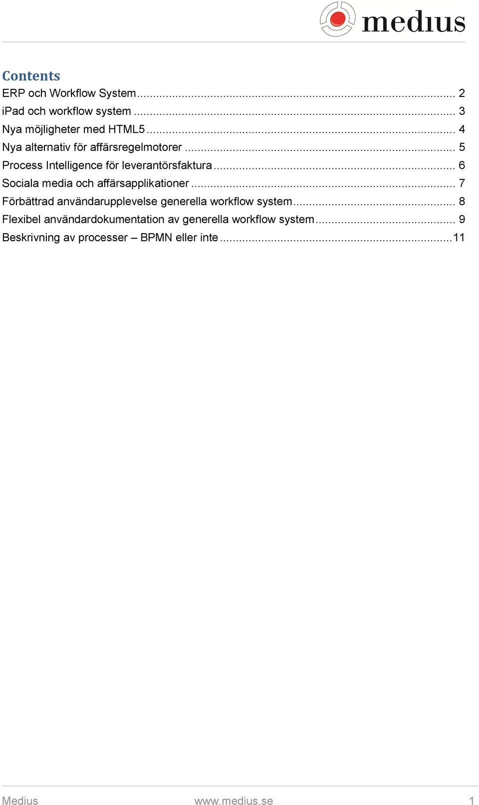 .. 6 Sociala media och affärsapplikationer... 7 Förbättrad användarupplevelse generella workflow system.