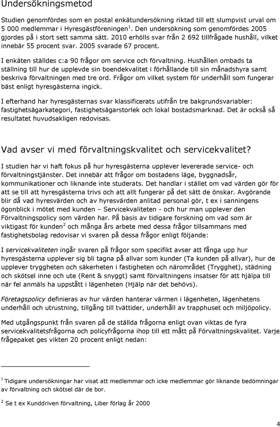 I enkäten ställdes c:a 90 frågor om service och förvaltning.