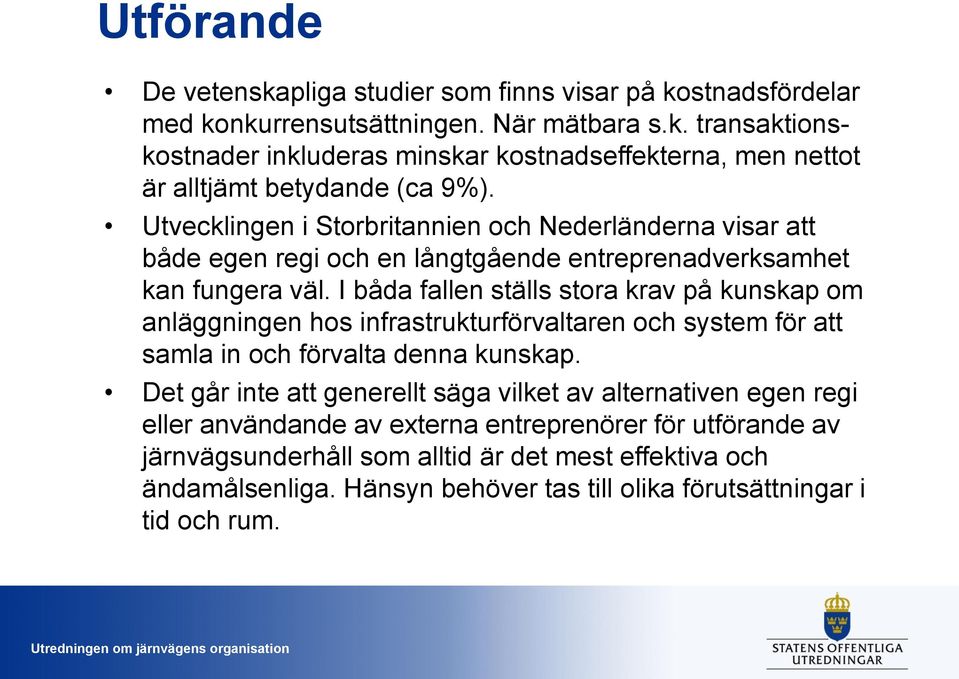 I båda fallen ställs stora krav på kunskap om anläggningen hos infrastrukturförvaltaren och system för att samla in och förvalta denna kunskap.