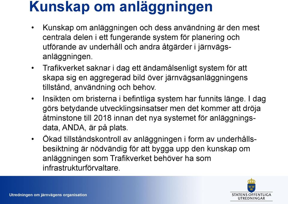 Insikten om bristerna i befintliga system har funnits länge.