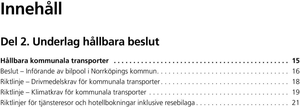 ... 16 Riktlinje Drivmedelskrav för kommunala transporter.