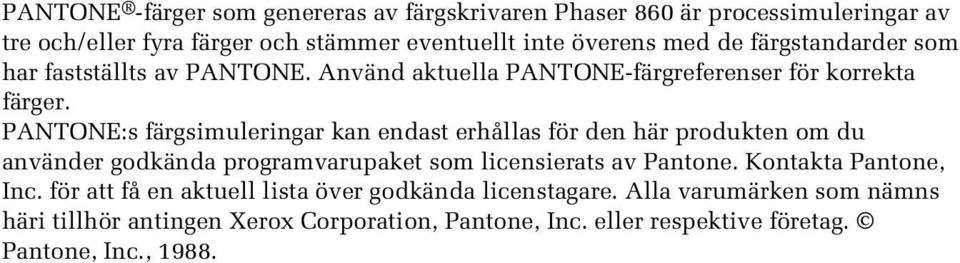 PANTONE:s färgsimuleringar kan endast erhållas för den här produkten om du använder godkända programvarupaket som licensierats av Pantone.