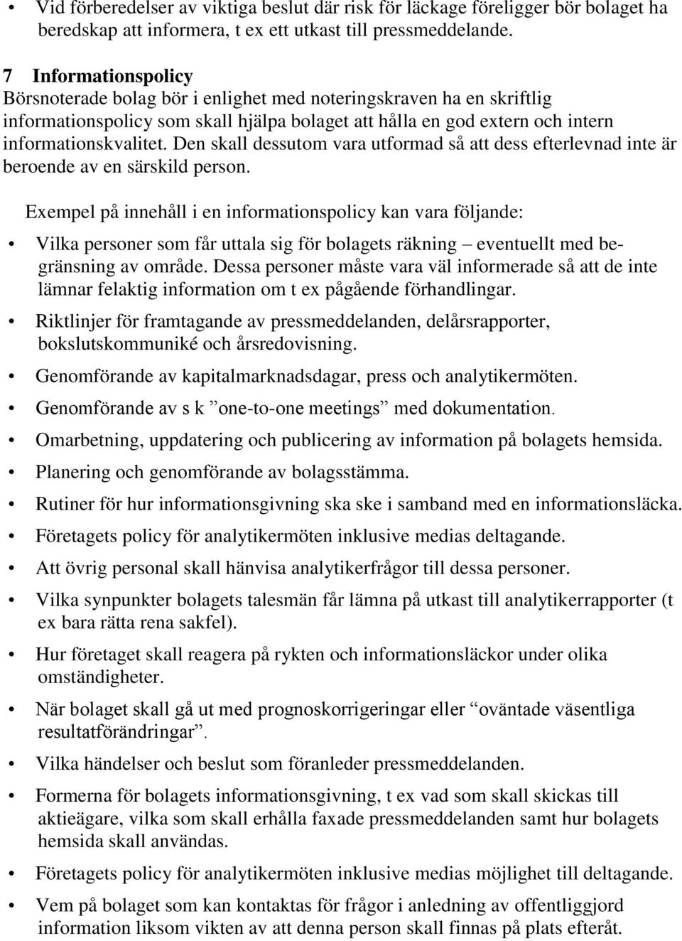 Den skall dessutom vara utformad så att dess efterlevnad inte är beroende av en särskild person.