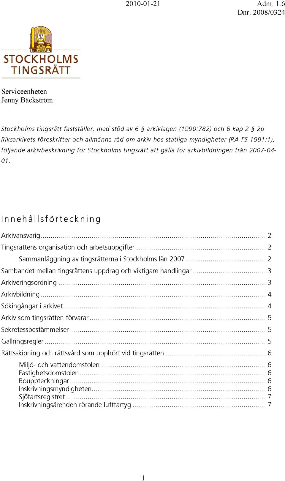 ..2 Sammanläggning av tingsrätterna i Stockholms län 2007...2 Sambandet mellan tingsrättens uppdrag och viktigare handlingar...3 Arkiveringsordning...3 Arkivbildning...4 Sökingångar i arkivet.