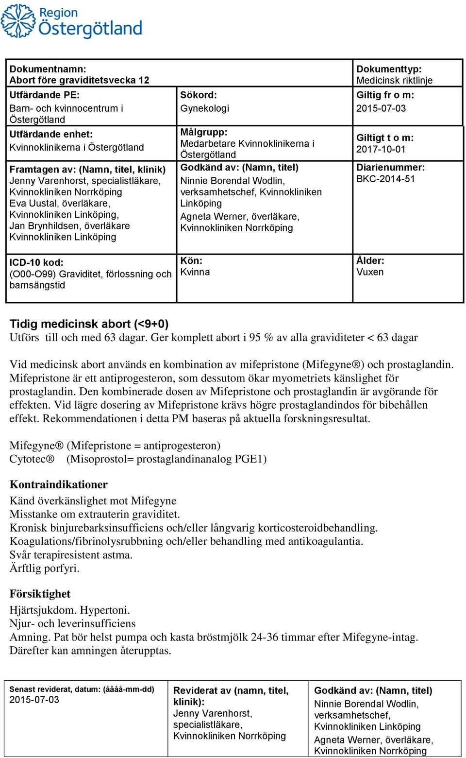 Mifepristone är ett antiprogesteron, som dessutom ökar myometriets känslighet för prostaglandin. Den kombinerade dosen av Mifepristone och prostaglandin är avgörande för effekten.