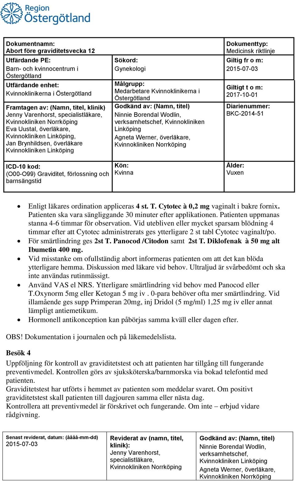 För smärtlindring ges 2st T. Panocod /Citodon samt 2st T. Diklofenak à 50 mg alt Ibumetin 400 mg. Vid misstanke om ofullständig abort informeras patienten om att det kan blöda ytterligare hemma.