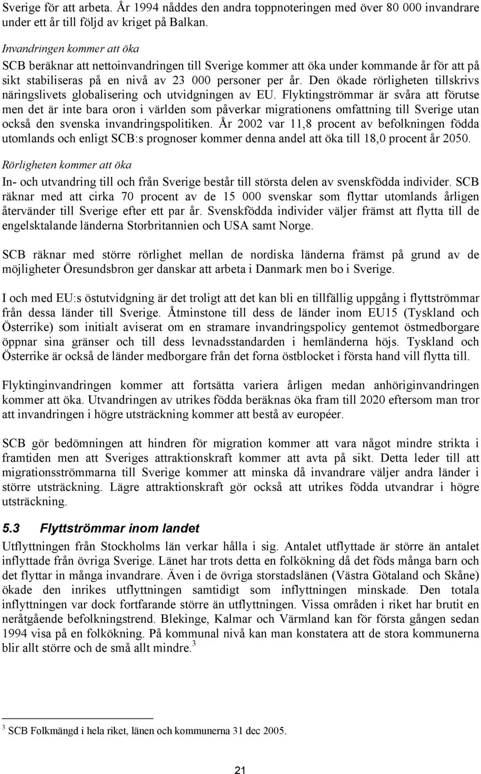 Den ökade rörligheten tillskrivs näringslivets globalisering och utvidgningen av EU.