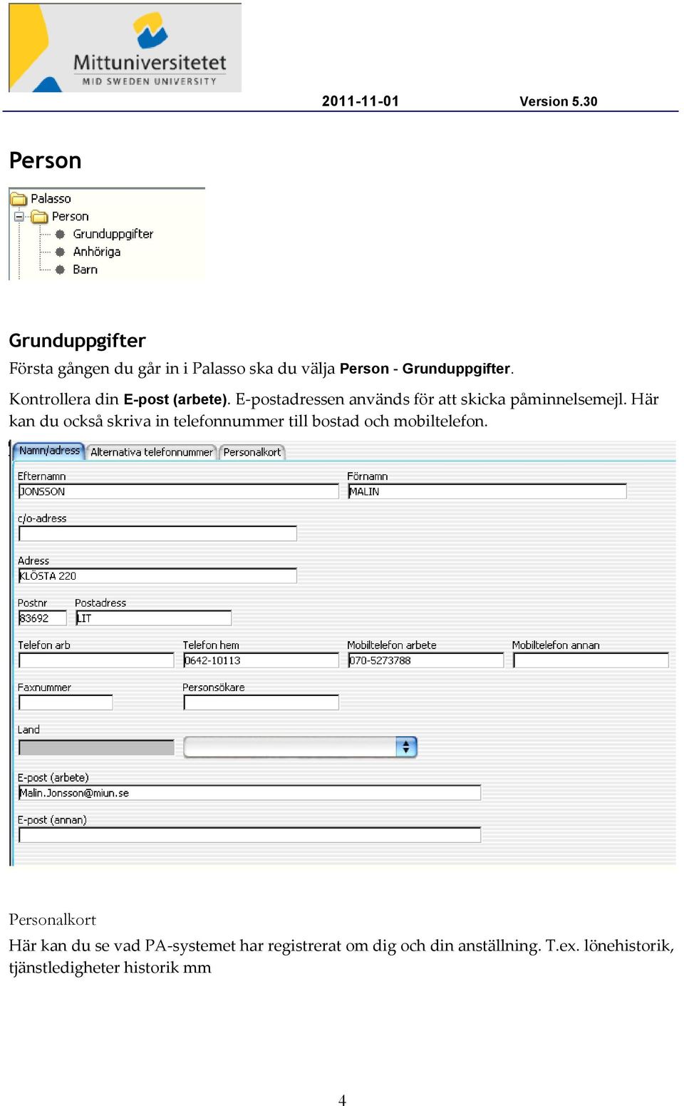 Här kan du också skriva in telefonnummer till bostad och mobiltelefon.