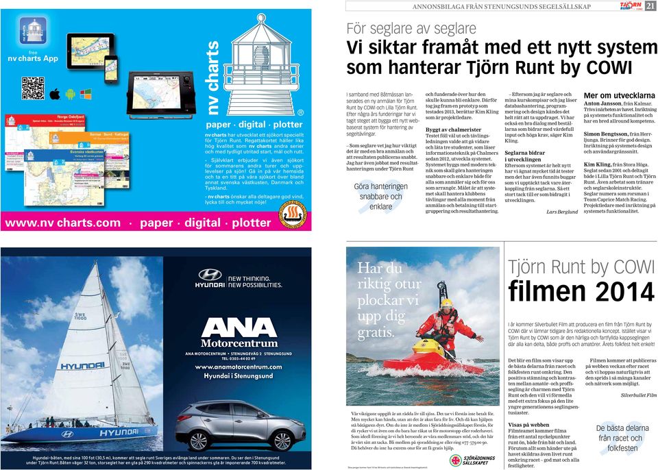 Gå in på vår hemsida och ta en titt på våra sjökort över bland annat svenska västkusten, Danmark och Tyskland. nv charts 