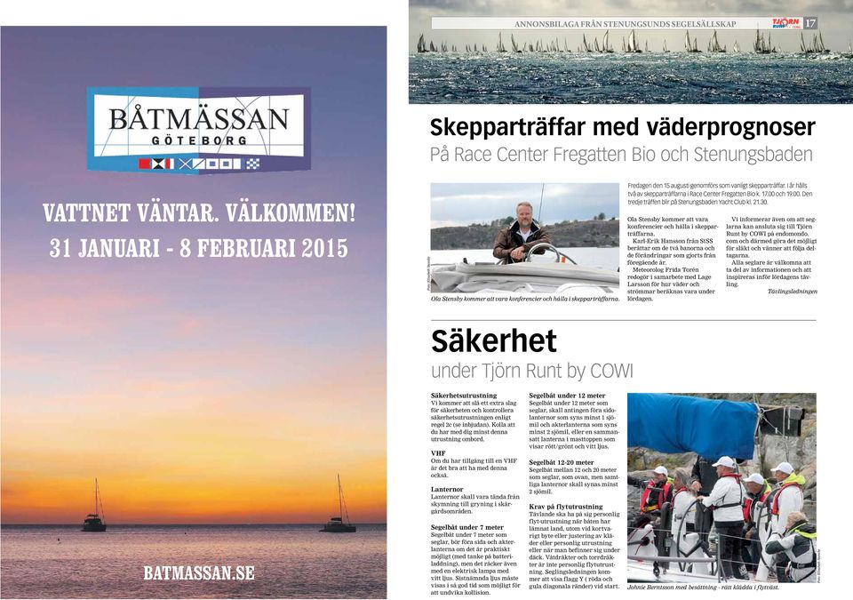 I år hålls två av skepparträffarna i Race Center Fregatten Bio k. 17.00 och 19.00. Den tredje träffen blir på Stenungsbaden Yacht Club kl. 21.30.
