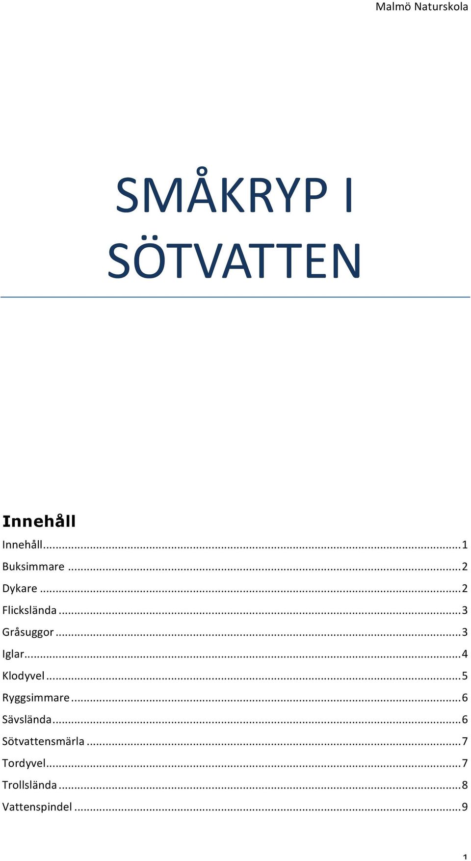 .. 4 Klodyvel... 5 Ryggsimmare... 6 Sävslända.