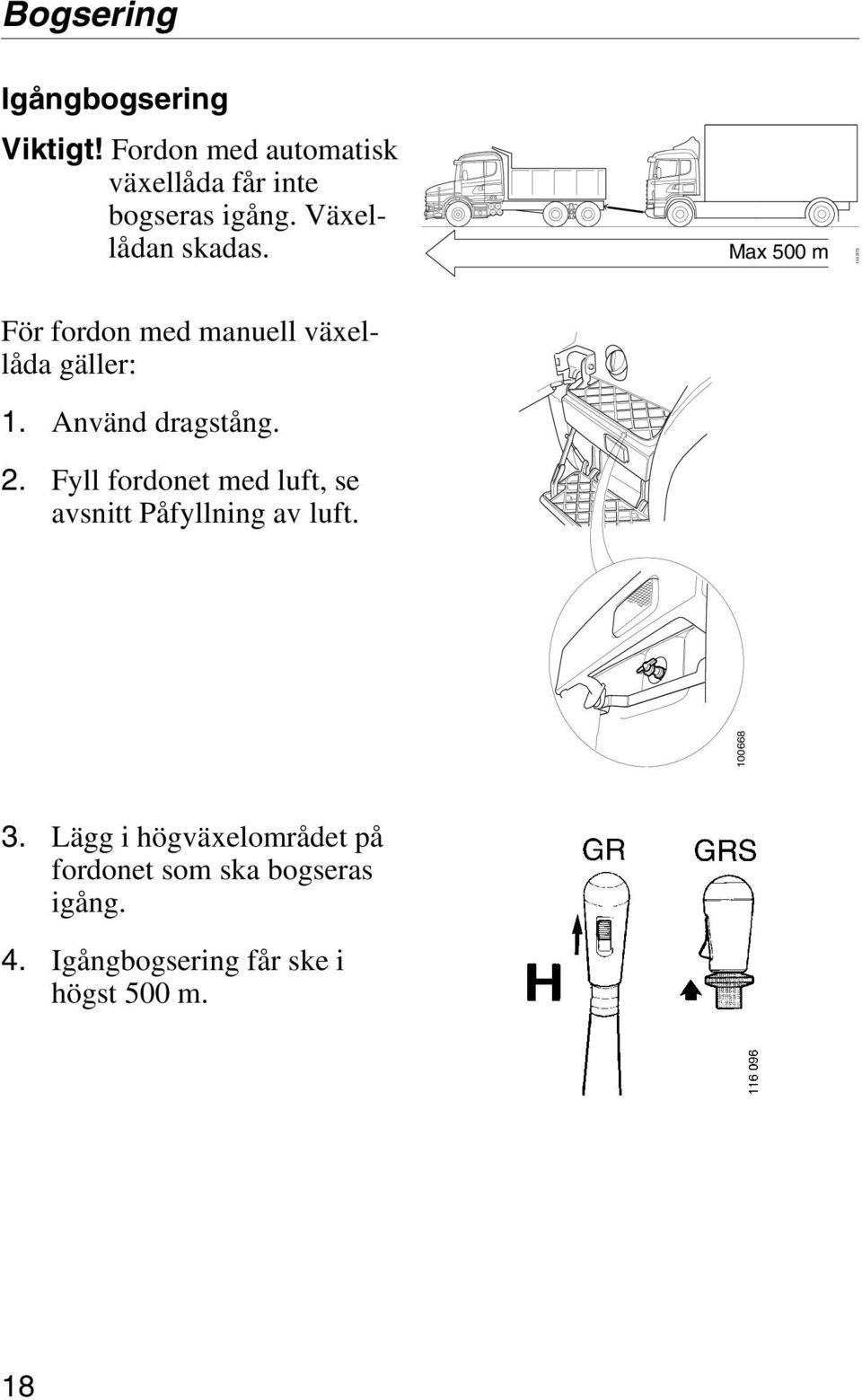 Använd dragstång. 2. Fyll fordonet med luft, se avsnitt Påfyllning av luft. 100668 3.