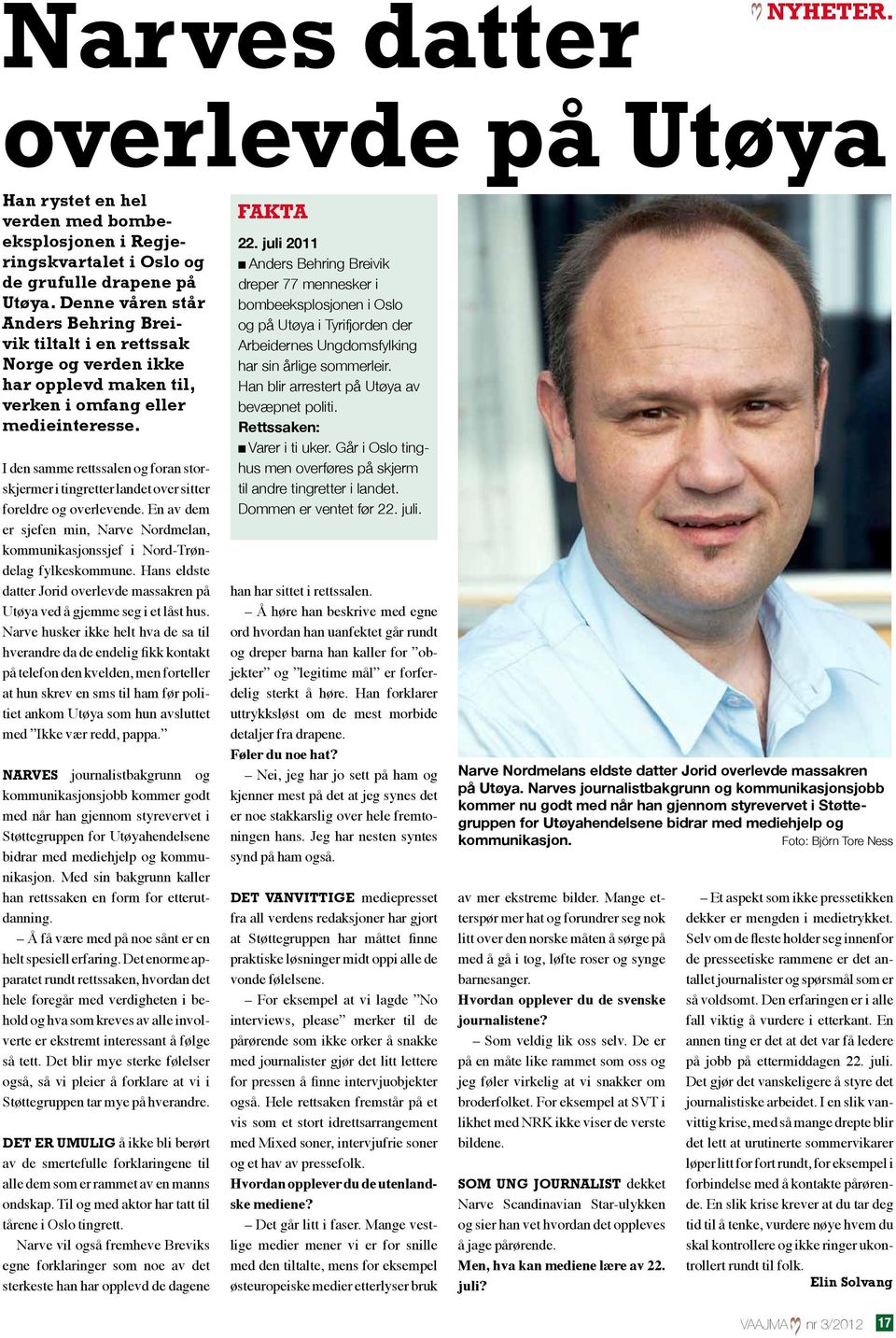 I den samme rettssalen og foran storskjermer i tingretter landet over sitter foreldre og overlevende. En av dem er sjefen min, Narve Nordmelan, kommunikasjonssjef i Nord-Trøndelag fylkeskommune.