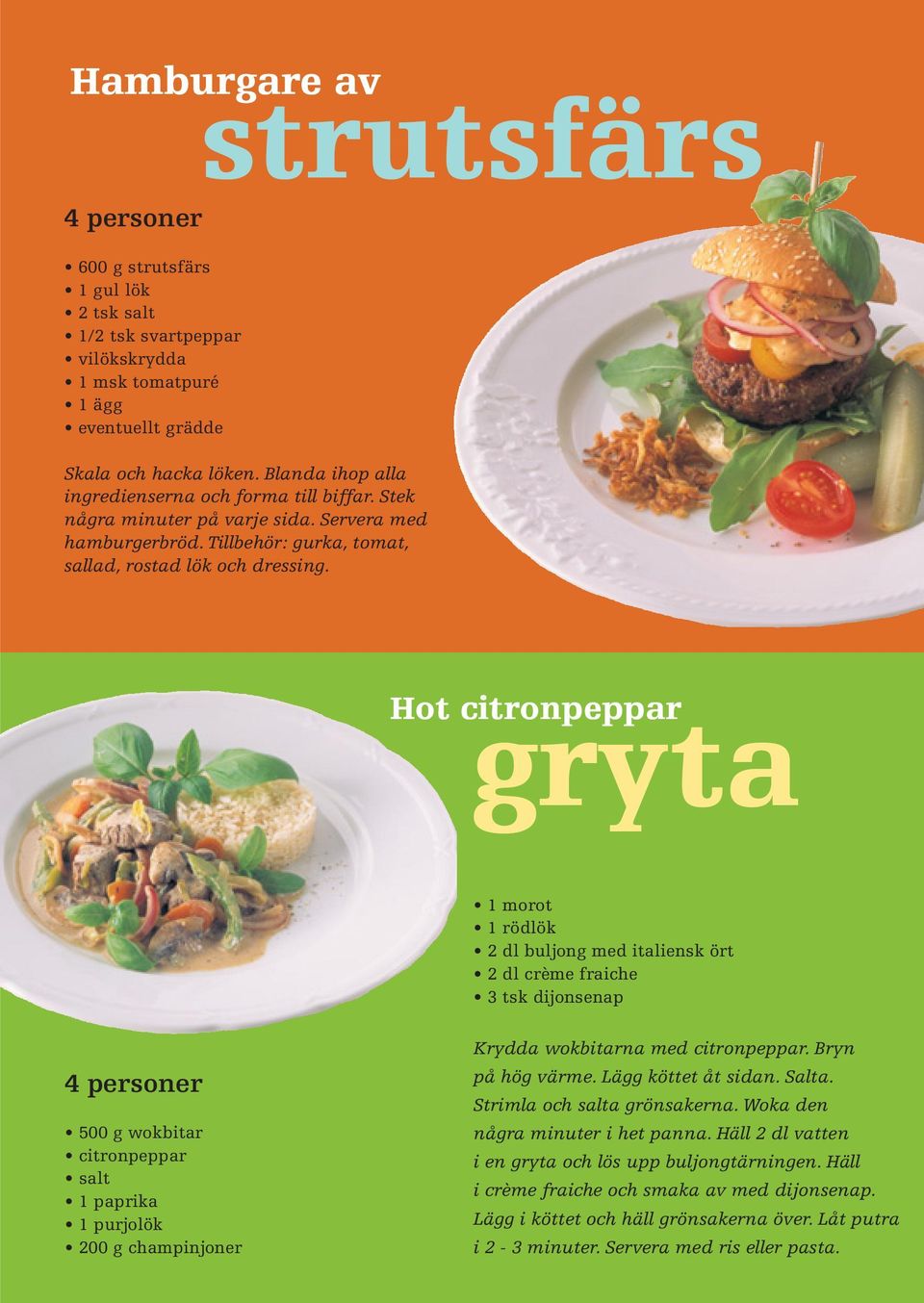 Hot citronpeppar gryta 1 morot 1 rödlök 2 dl buljong med italiensk ört 2 dl crème fraiche 3 tsk dijonsenap 500 g wokbitar citronpeppar salt 1 paprika 1 purjolök 200 g champinjoner Krydda wokbitarna