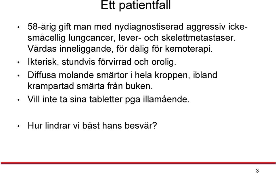 Ikterisk, stundvis förvirrad och orolig.