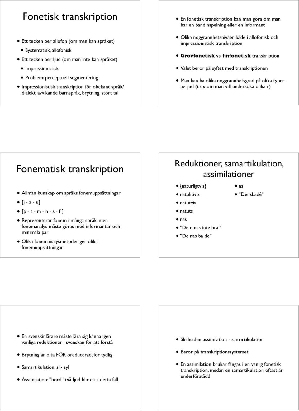 noggrannhetsnivåer både i allofonisk och impressionistisk transkription Grovfonetisk vs.