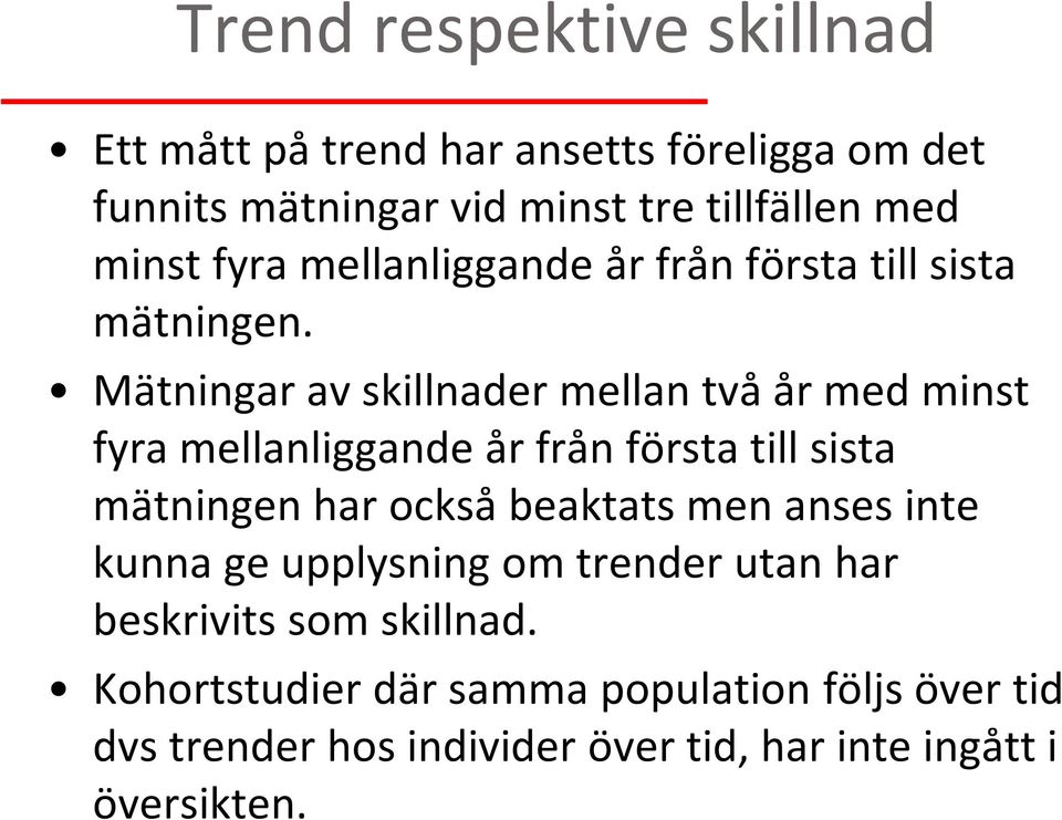Mätningar av skillnader mellan två år med minst fyra mellanliggande år från första till sista mätningen har också beaktats