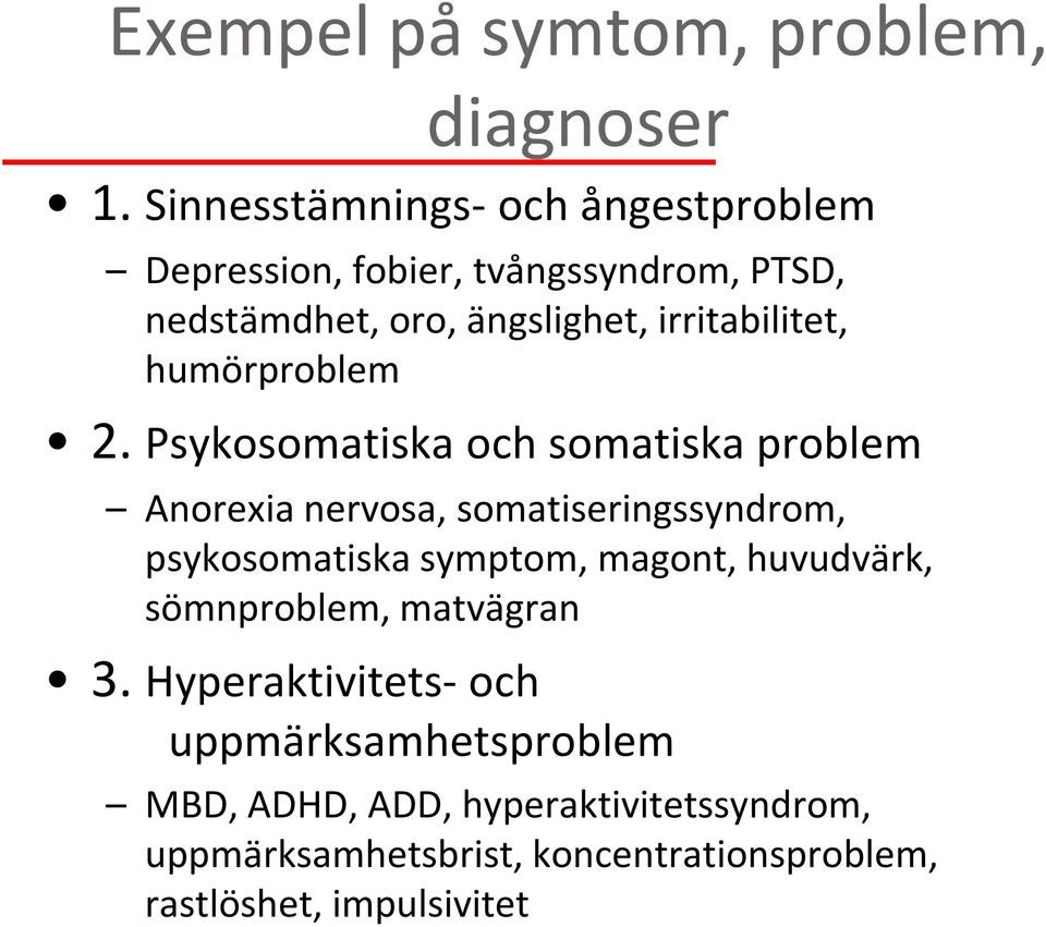 irritabilitet, humörproblem 2.