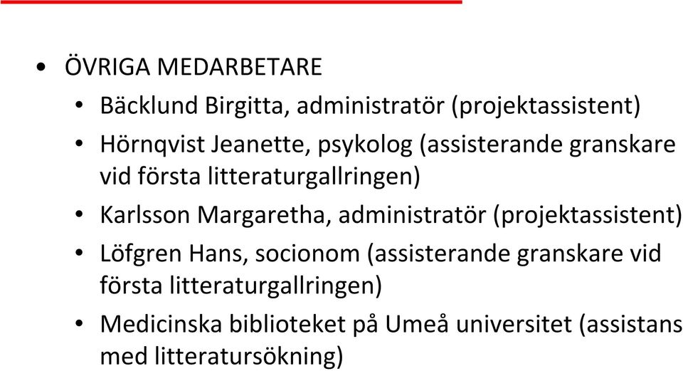 administratör (projektassistent) Löfgren Hans, socionom (assisterande granskare vid första