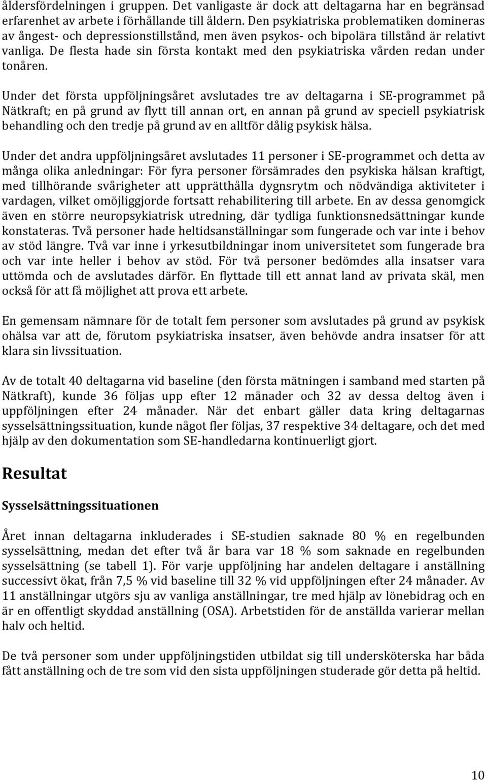 De flesta hade sin första kontakt med den psykiatriska vården redan under tonåren.
